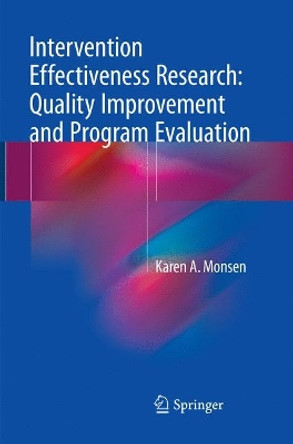 Intervention Effectiveness Research: Quality Improvement and Program Evaluation by Karen A. Monsen 9783319870335