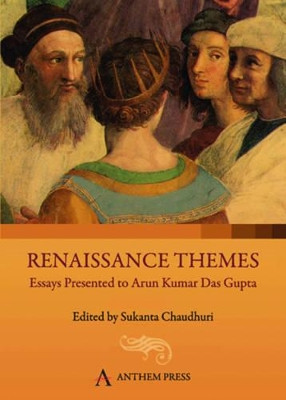 Renaissance Themes: Essays Presented to Arun Kumar Das Gupta by Sukanta Chaudhuri 9788190757010