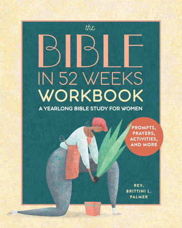 The Bible in 52 Weeks Workbook: A Yearlong Bible Study for Women by REV Brittini L Palmer 9798886083866