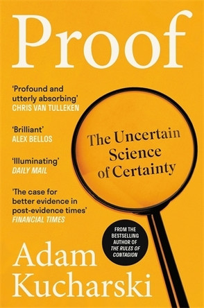 Proof: The Uncertain Science of Certainty Adam Kucharski 9781788169097