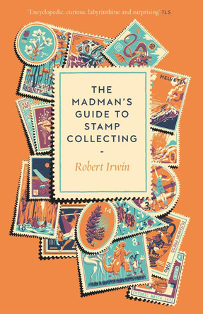 The Madman's Guide to Stamp Collecting Robert Irwin 9781805337768