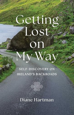 Getting Lost On My Way: Self-Discovery on Ireland's Backroads by Diane Hartman 9781647429768