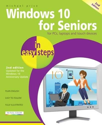 Windows 10 for Seniors in Easy Steps: Covers the Windows 10 Anniversary Update by Michael Price 9781840787528