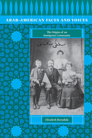 Arab-American Faces and Voices: The Origins of an Immigrant Community by Elizabeth Boosahda 9780292709201