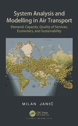 System Analysis and Modelling in Air Transport: Demand, Capacity, Quality of Services, Economics, and Sustainability by Milan Janic