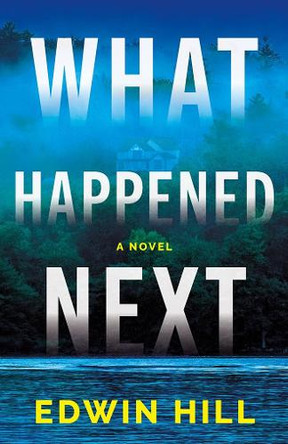 What Happened Next: A Novel Edwin Hill 9781662536854