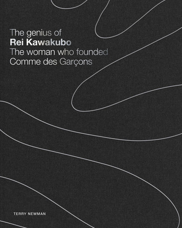 The Genius of Rei Kawakubo: The woman who founded Comme des Garçons Terry Newman 9781788843324