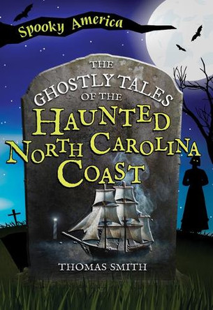 The Ghostly Tales of the Haunted North Carolina Coast by Thomas Smith 9781467197991