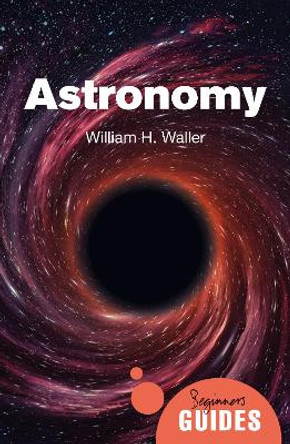 Astronomy: A Beginner's Guide by William H. Waller