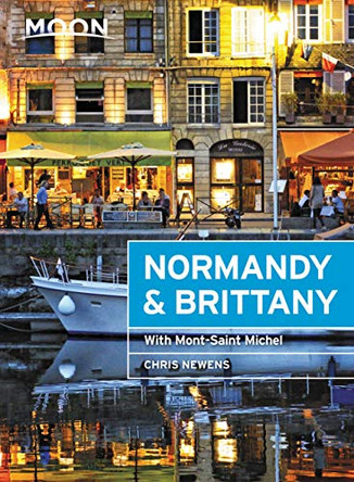 Moon Normandy & Brittany (First Edition): With Mont-Saint-Michel by Chris Newens 9781640490758