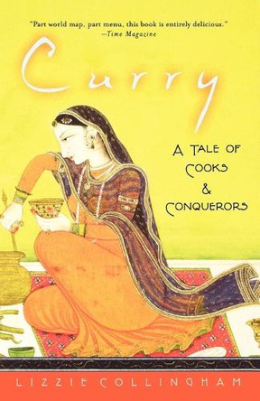 Curry: A Tale of Cooks and Conquerors by Lizzie Collingham 9780195320015