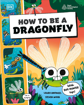 How to be a Dragonfly (in association with the Royal Entomological Society) by DK 9780241685860