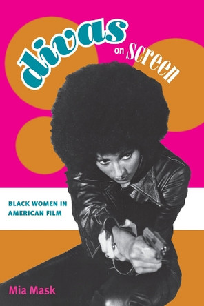 Divas on Screen: Black Women in American Film by Mia Mask 9780252034220