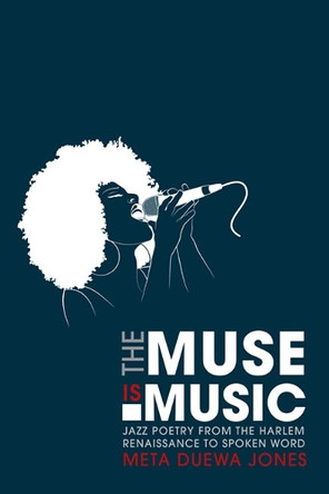 The Muse Is Music: Jazz Poetry from the Harlem Renaissance to Spoken Word by Meta DuEwa Jones 9780252036217