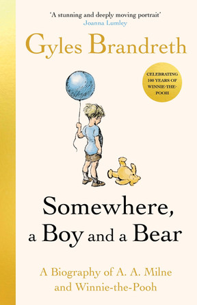 Somewhere, a Boy and a Bear: A Biography of A. A. Milne and Winnie-the-Pooh by Gyles Brandreth 9780241582541