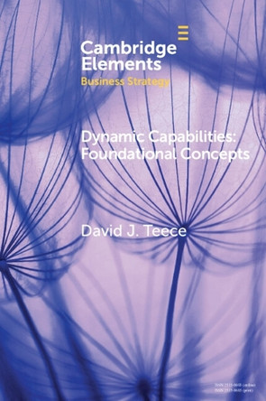 Dynamic Capabilities: Foundational Concepts by David J. Teece 9781009562744