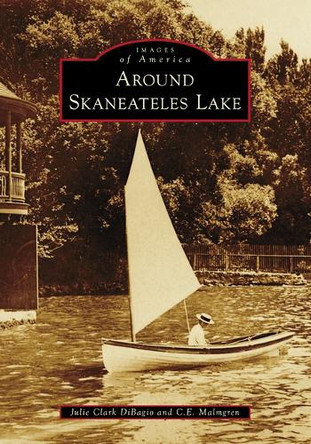 Around Skaneateles Lake by Julie Clark Dibagio 9781467161381