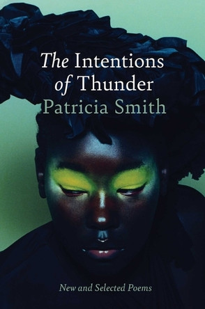 The Intentions of Thunder: New and Selected Poems by Patricia Smith 9781668055724