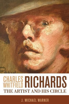 Charles Whitfield Richards: The Artist and His Circle by J Michael Warner 9781959569275