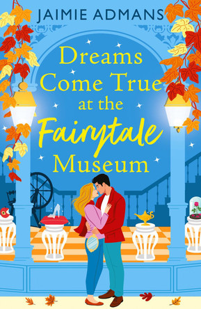 Dreams Come True at the Fairytale Museum: A BRAND-NEW wonderfully whimsical and heartwarming romance from Jaimie Admans by Jaimie Admans 9781804839010