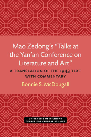 Mao Zedong's ""Talks at the Yan'an Conference on Literature and Art: A Translation of the 1943 Text with Commentary by  9780892640393