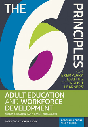 The 6 Principles for Exemplary Teaching of English Learners (R): Adult Education and Workforce Development by Andrea B. Hellman 9781945351662