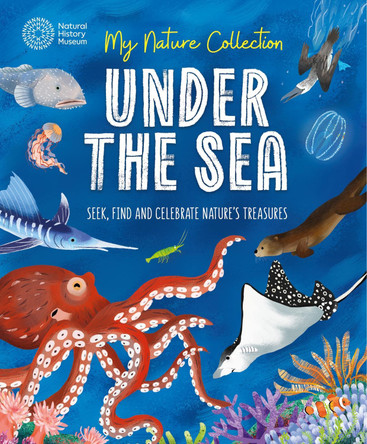 My Nature Collection: Under the Sea: Seek, find and celebrate nature's treasures with the Natural History Museum by Cameron Menzies 9781526324207