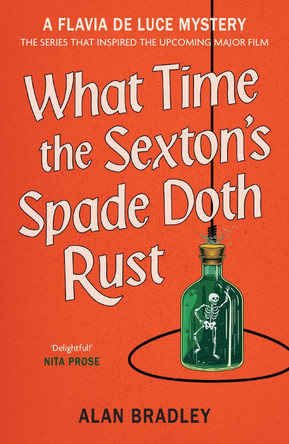 What Time the Sexton's Spade Doth Rust: A Flavia De Luce Novel by Alan Bradley 9781398721388