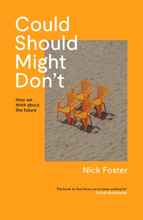 Could Should Might Don't: How We Think About the Future by Nick Foster 9781837263837
