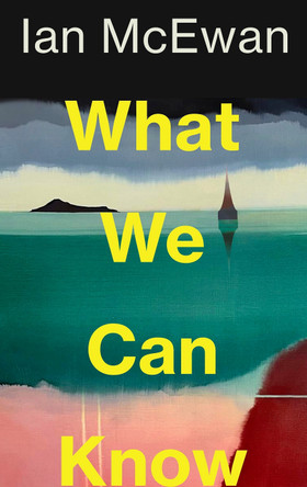 What We Can Know by Ian McEwan 9781787335745