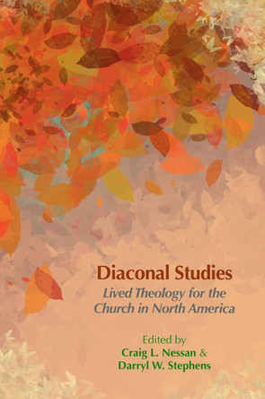Diaconal Studies: Lived Theology for the Church in North America by Craig L. Nessan 9798889838678