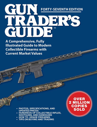 Gun Trader's Guide, Forty-Seventh Edition: A Comprehensive, Fully Illustrated Guide to Modern Collectible Firearms with Current Market Values by Robert A. Sadowski 9781510784307