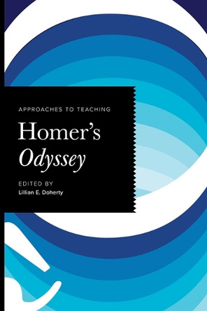 Approaches to Teaching Homer's Odyssey Lillian E. Doherty 9781603297103
