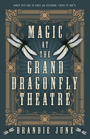 Magic at the Grand Dragonfly Theatre by Brandie June 9780744311792
