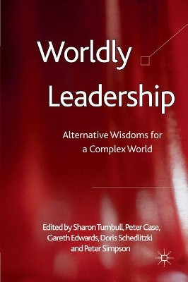 Worldly Leadership: Alternative Wisdoms for a Complex World by S. Turnbull 9781349329892