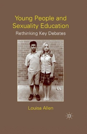 Young People and Sexuality Education: Rethinking Key Debates by L. Allen 9781349368099