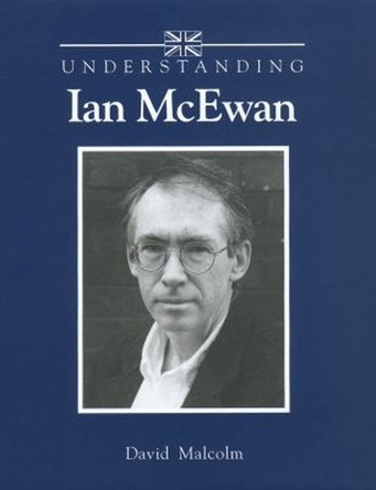 Understanding Ian McEwan by David Malcolm 9781570034367