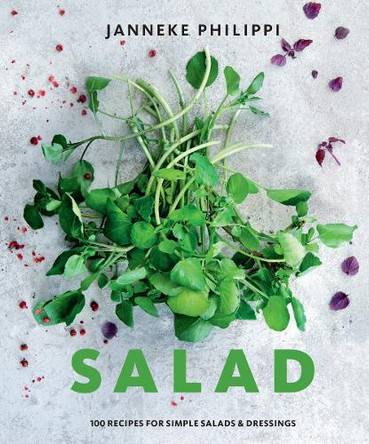 Salad: 100 Simple Salads & Dressings by Janneke Philippi 9781922417619