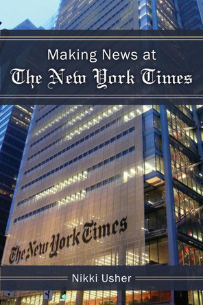 Making News at The New York Times by Nikki Usher 9780472035960