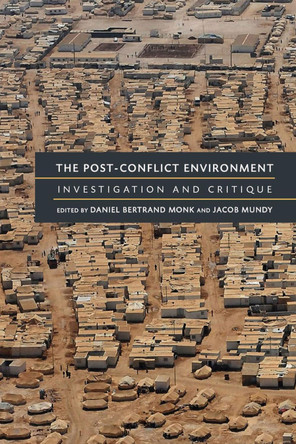 The Post-Conflict Environment: Investigation and Critique by Daniel Bertrand Monk 9780472052233