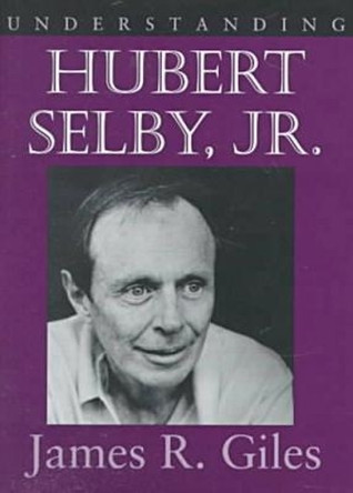 Understanding Hubert Selby, Jr. by James R. Giles 9781570031762
