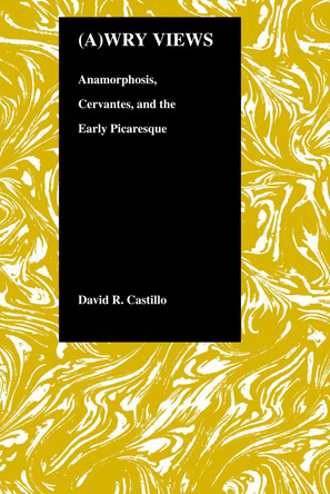 (A)wry Views: Anamorphosis, Cervantes and the Early Picaresque by  9781557532275