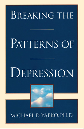 Breaking The Patterns Of Depression by Michael Yapko 9780385483704
