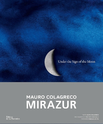 Under the Sign of the Moon: Mirazur, Mauro Colagreco by Mauro Colagreco 9781419774232