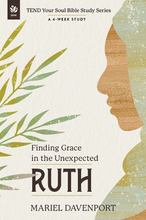 Ruth: Finding Grace in the Unexpected, a 4-Week Study by Mariel Davenport 9781640704237