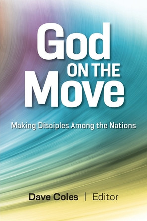 God on the Move: Making Disciples Among the Nations by David Coles 9781645086673