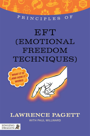 Principles of EFT (Emotional Freedom Technique): What it is, How it Works, and What it Can Do for You by Lawrence Pagett 9781848191907