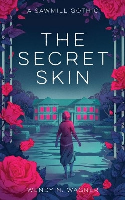 The Secret Skin by Wendy Wagner 9781952086328