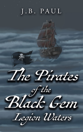 The Pirates of the Black Gem: Legion Waters by J.B. Paul 9781636986630