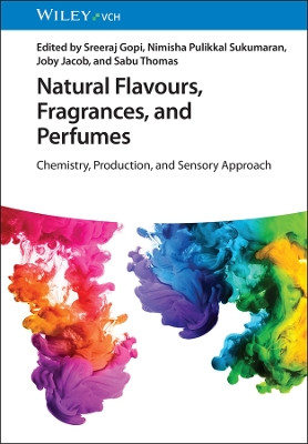 Natural Flavours, Fragrances, and Perfumes – Chemistry, Production, and Sensory Approach by S Gopi 9783527347087